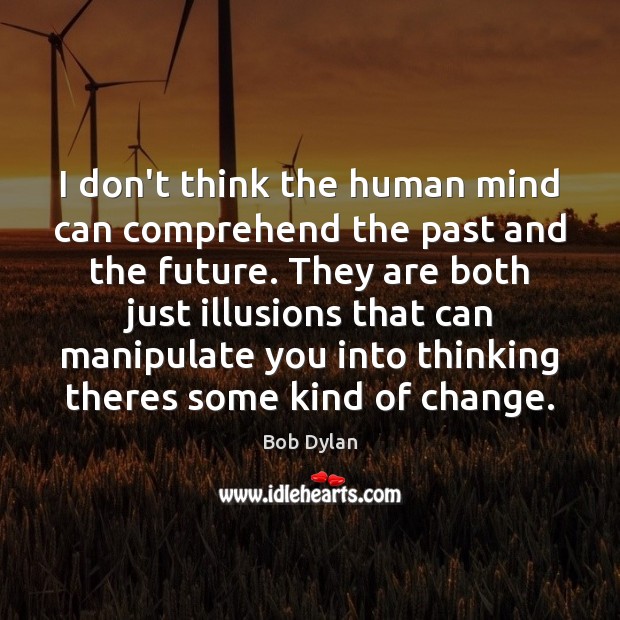 I don’t think the human mind can comprehend the past and the Future Quotes Image