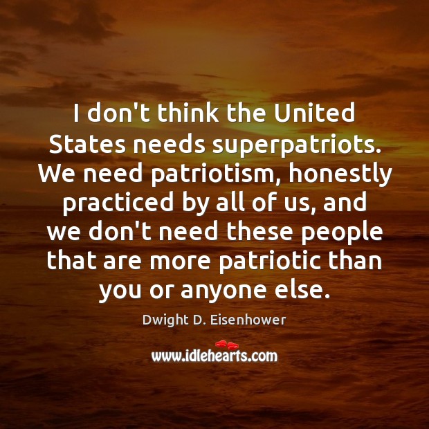 I don’t think the United States needs superpatriots. We need patriotism, honestly Image