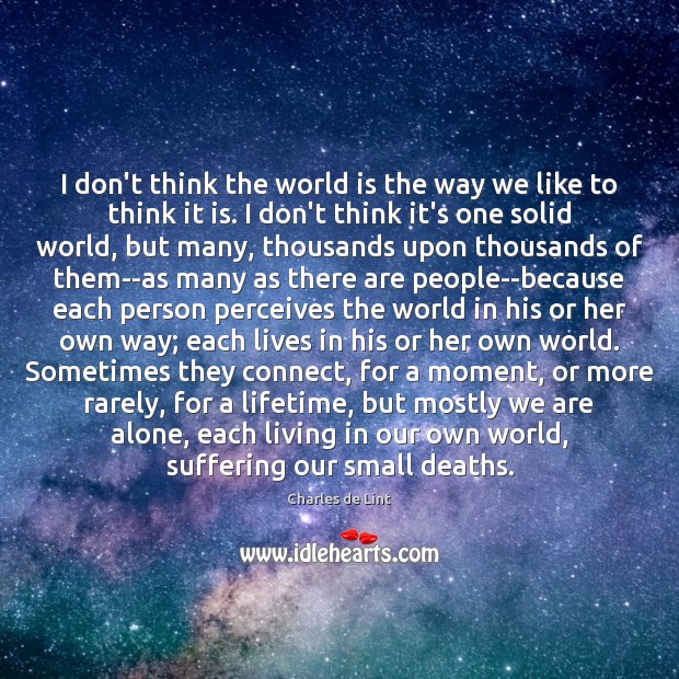 I don’t think the world is the way we like to think Charles de Lint Picture Quote