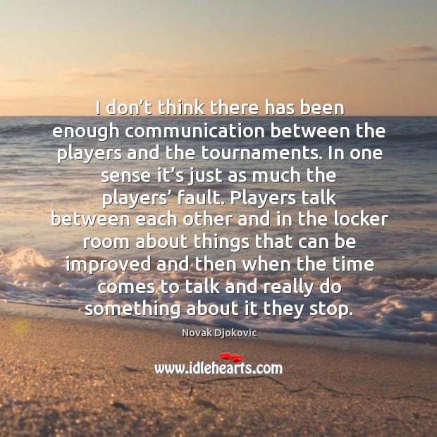 I don’t think there has been enough communication between the players and the tournaments. Image