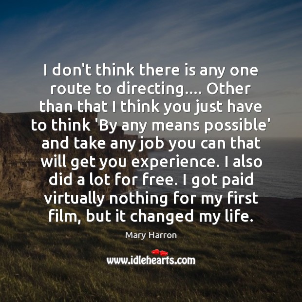 I don’t think there is any one route to directing…. Other than Mary Harron Picture Quote