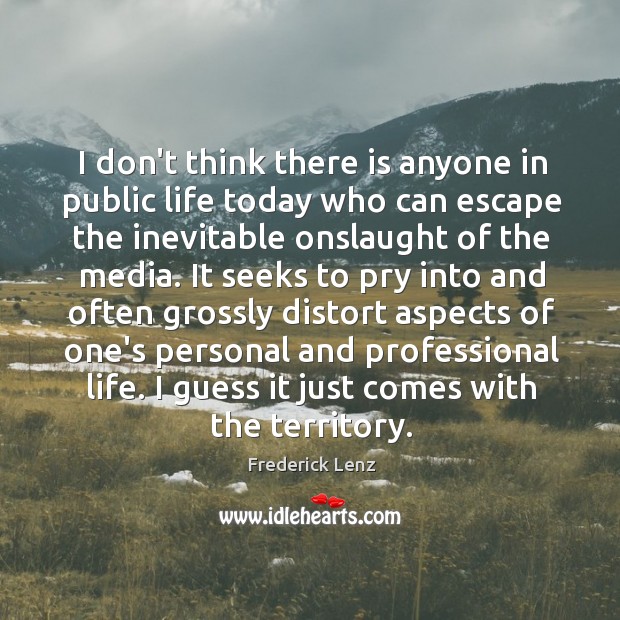 I don’t think there is anyone in public life today who can Frederick Lenz Picture Quote