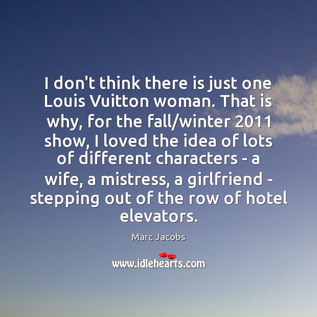 I don’t think there is just one Louis Vuitton woman. That is Marc Jacobs Picture Quote