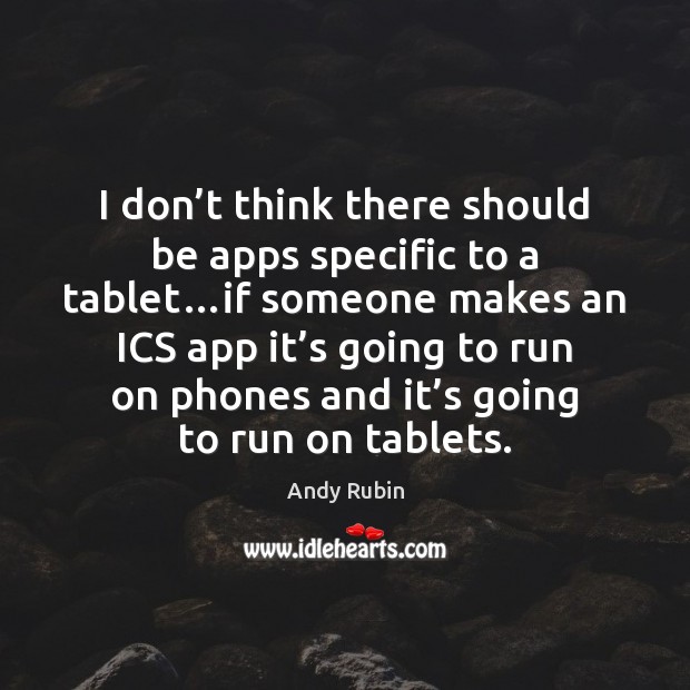 I don’t think there should be apps specific to a tablet… Image