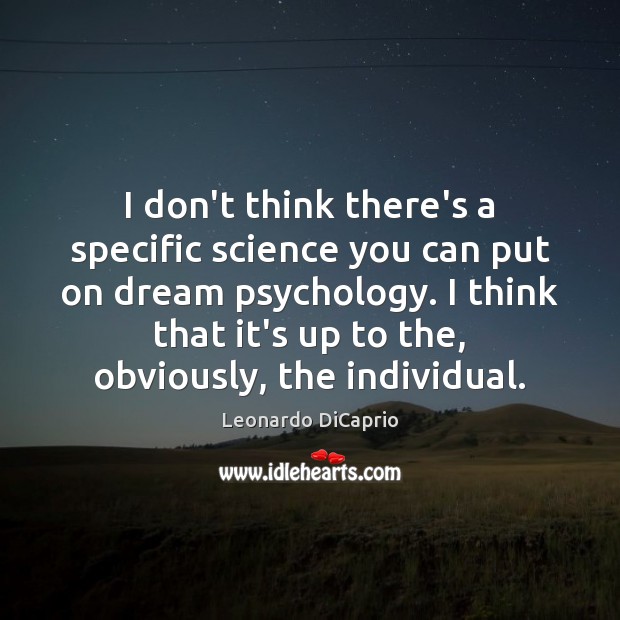 I don’t think there’s a specific science you can put on dream Leonardo DiCaprio Picture Quote