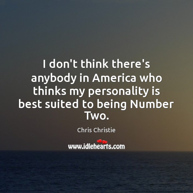 I don’t think there’s anybody in America who thinks my personality is Chris Christie Picture Quote