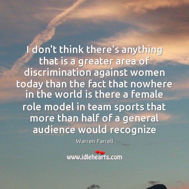 I don’t think there’s anything that is a greater area of discrimination Warren Farrell Picture Quote