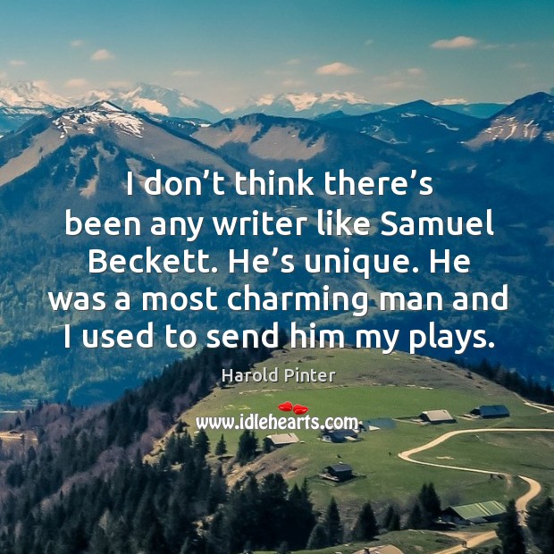 I don’t think there’s been any writer like samuel beckett. He’s unique. Image