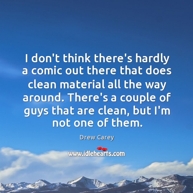I don’t think there’s hardly a comic out there that does clean Drew Carey Picture Quote