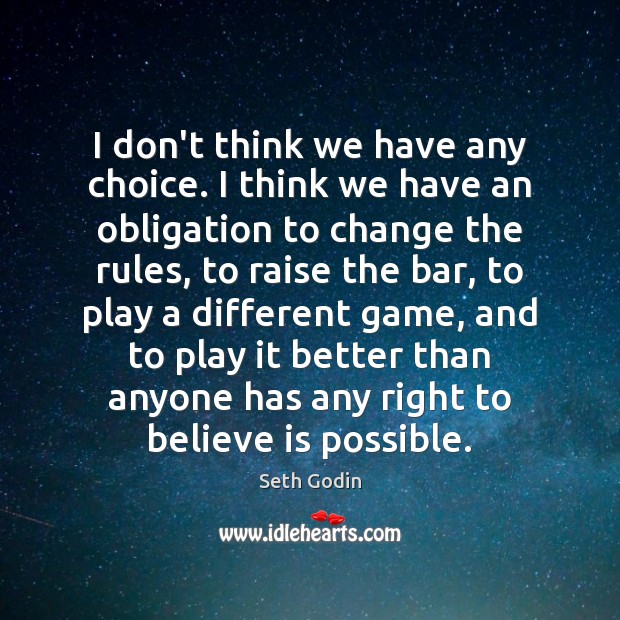 I don’t think we have any choice. I think we have an Seth Godin Picture Quote