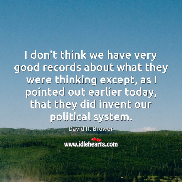 I don’t think we have very good records about what they were David R. Brower Picture Quote