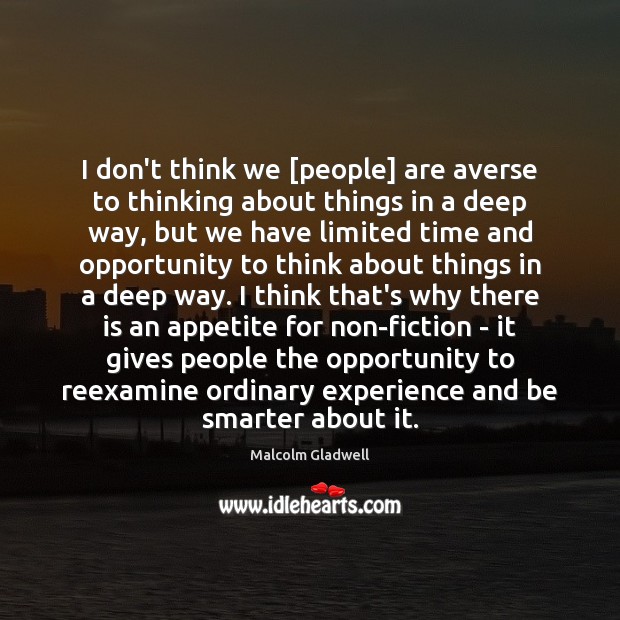 I don’t think we [people] are averse to thinking about things in Malcolm Gladwell Picture Quote