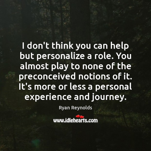 I don’t think you can help but personalize a role. You almost Journey Quotes Image