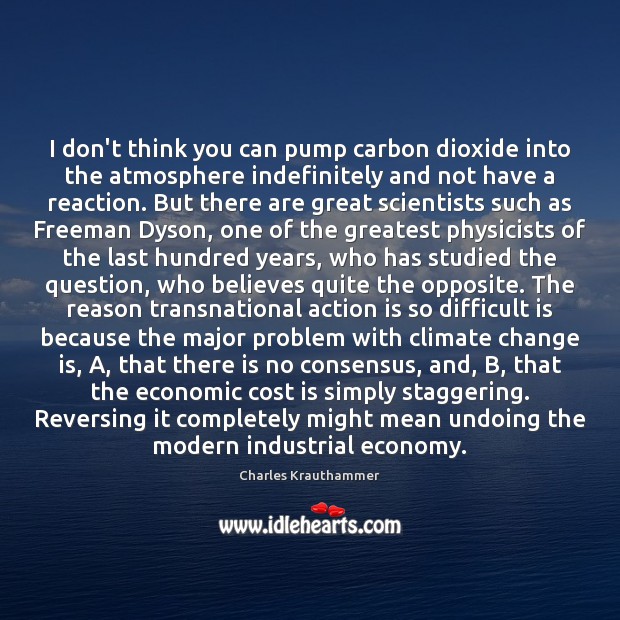 I don’t think you can pump carbon dioxide into the atmosphere indefinitely Image