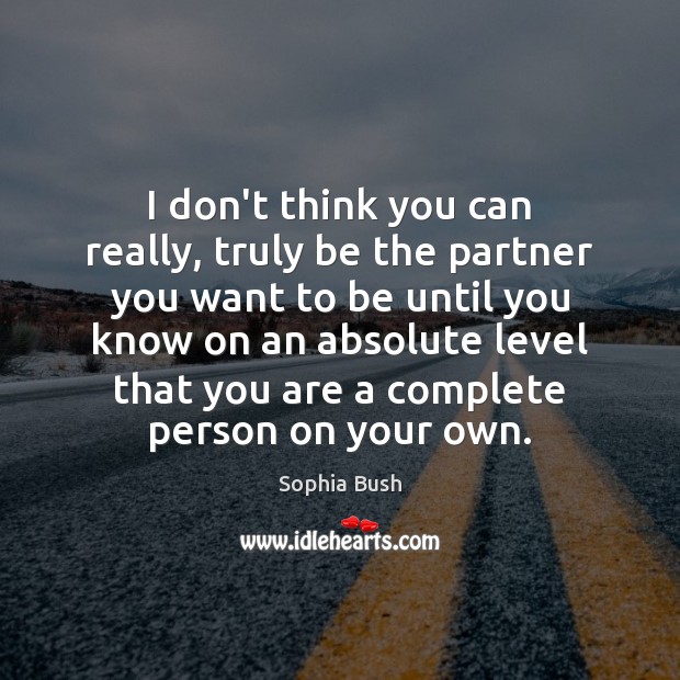 I don’t think you can really, truly be the partner you want Image