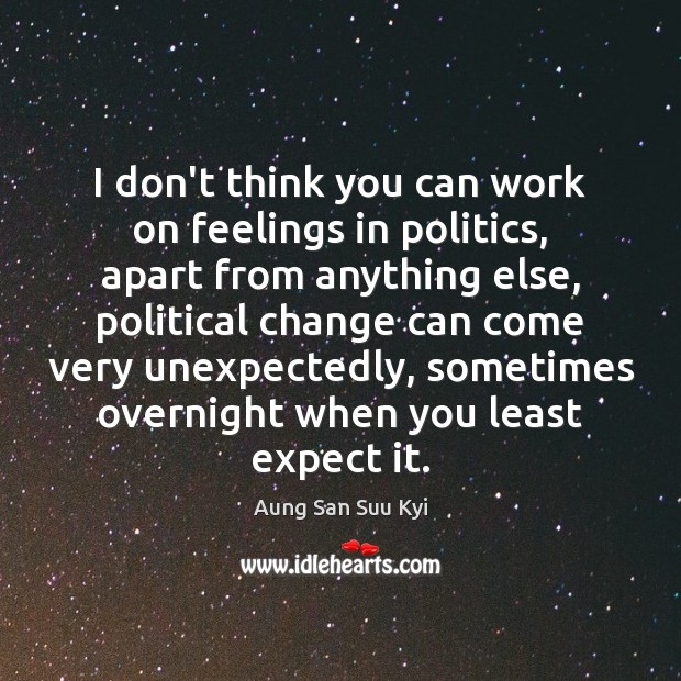 I don’t think you can work on feelings in politics, apart from Image