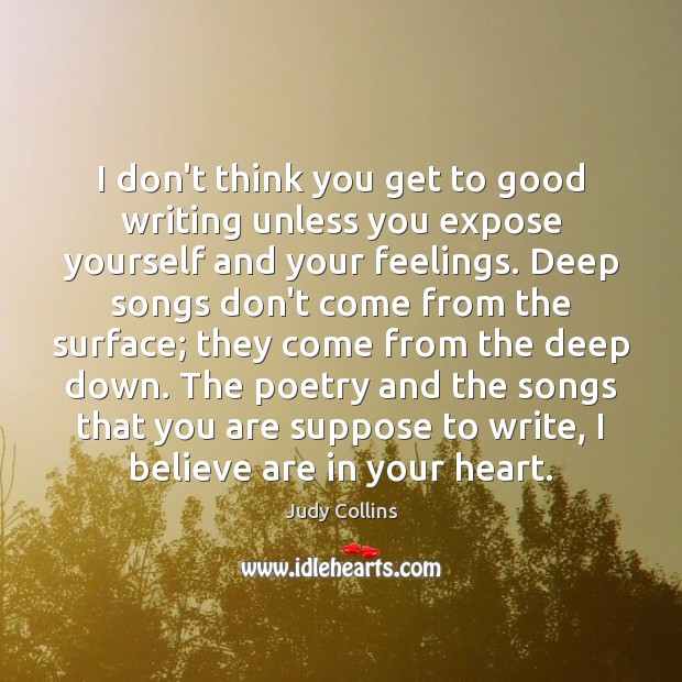 I don’t think you get to good writing unless you expose yourself Judy Collins Picture Quote