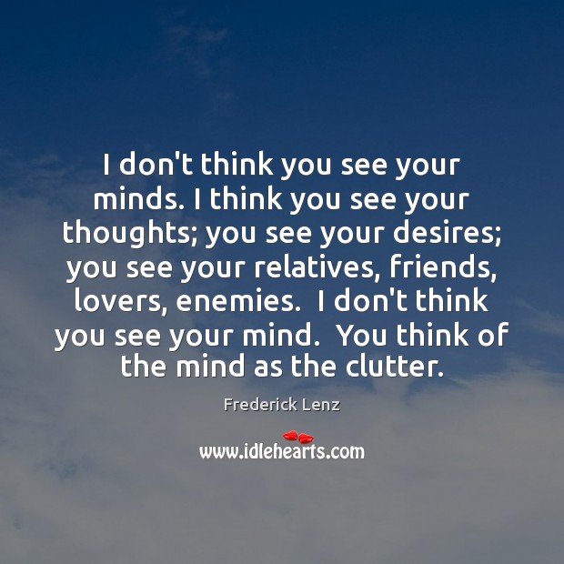 I don’t think you see your minds. I think you see your Image