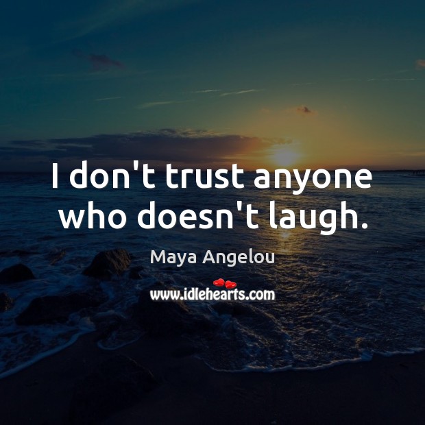 I don’t trust anyone who doesn’t laugh. Image