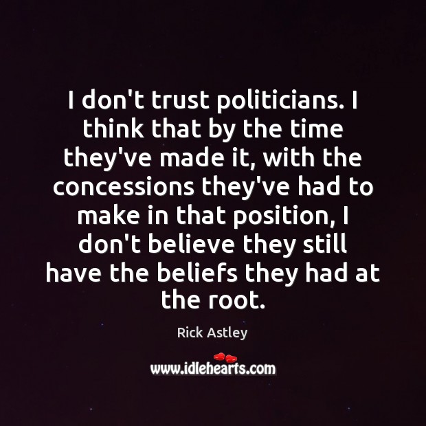 I don’t trust politicians. I think that by the time they’ve made Don’t Trust Quotes Image