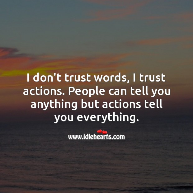 I don’t trust words, I trust actions. Trust Quotes Image