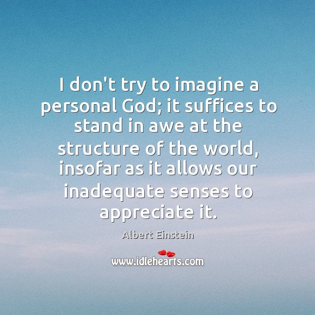 I don’t try to imagine a personal God; it suffices to stand Image