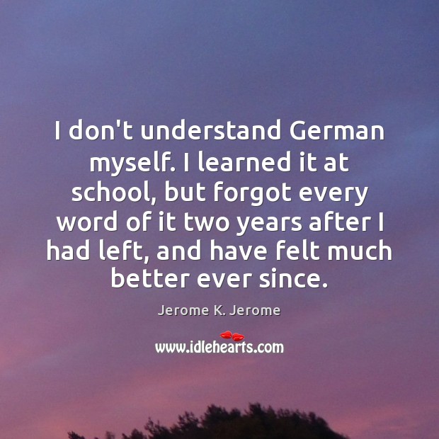 I don’t understand German myself. I learned it at school, but forgot Image