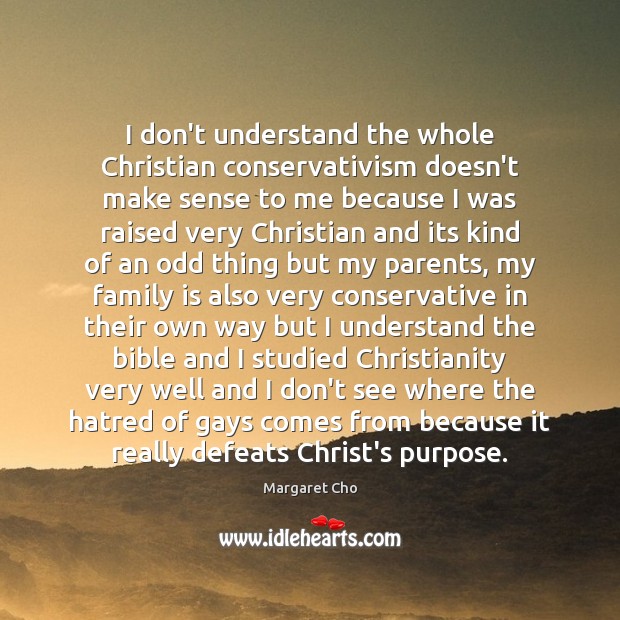 I don’t understand the whole Christian conservativism doesn’t make sense to me Family Quotes Image