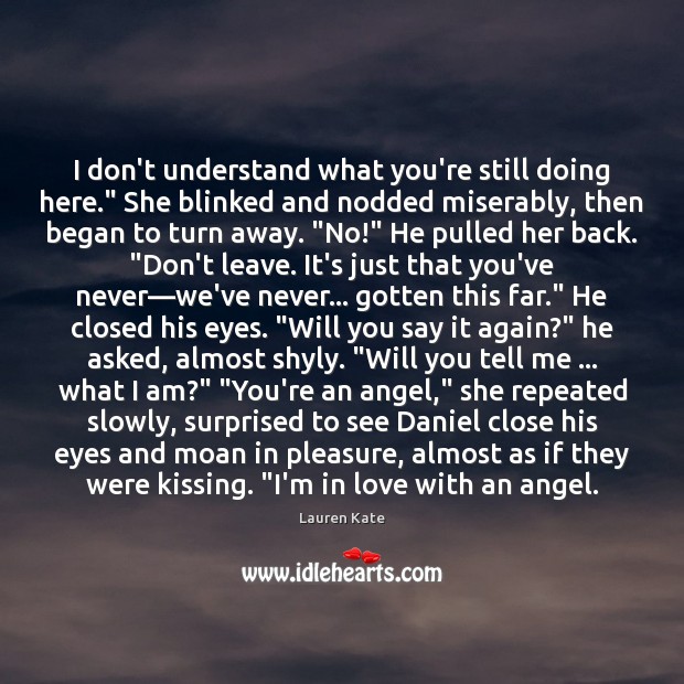 I don’t understand what you’re still doing here.” She blinked and nodded Kissing Quotes Image