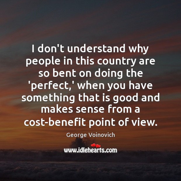I don’t understand why people in this country are so bent on George Voinovich Picture Quote