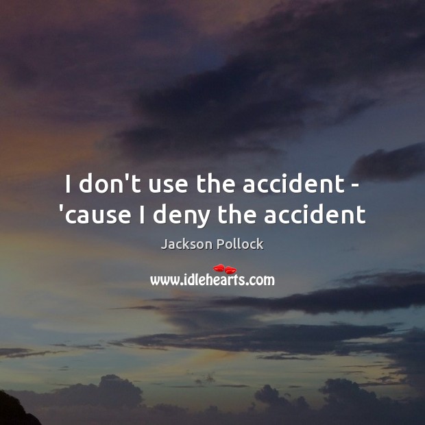 I don’t use the accident – ’cause I deny the accident Image