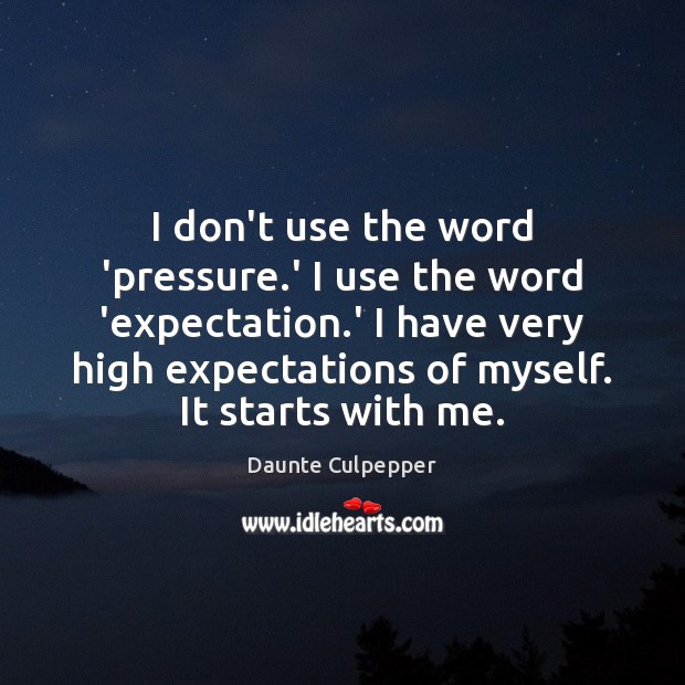 I don’t use the word ‘pressure.’ I use the word ‘expectation. Daunte Culpepper Picture Quote
