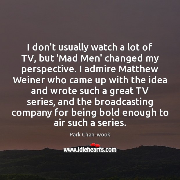 I don’t usually watch a lot of TV, but ‘Mad Men’ changed Park Chan-wook Picture Quote