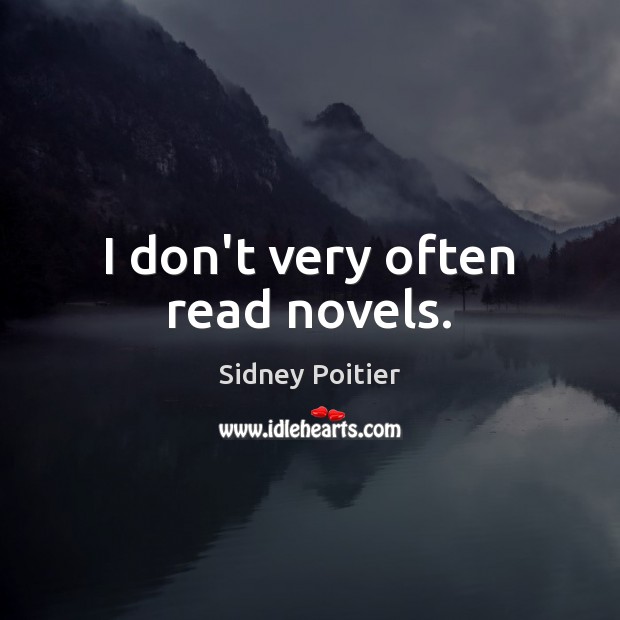 I don’t very often read novels. Sidney Poitier Picture Quote