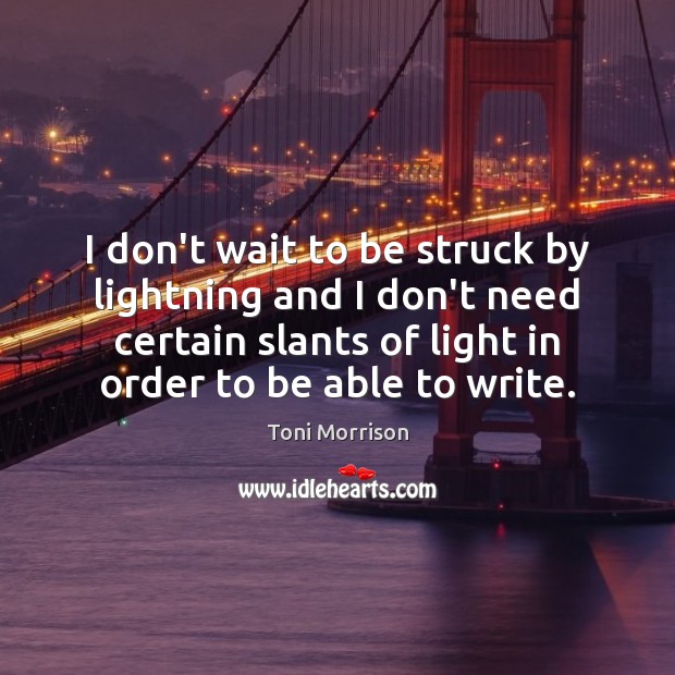I don’t wait to be struck by lightning and I don’t need Toni Morrison Picture Quote
