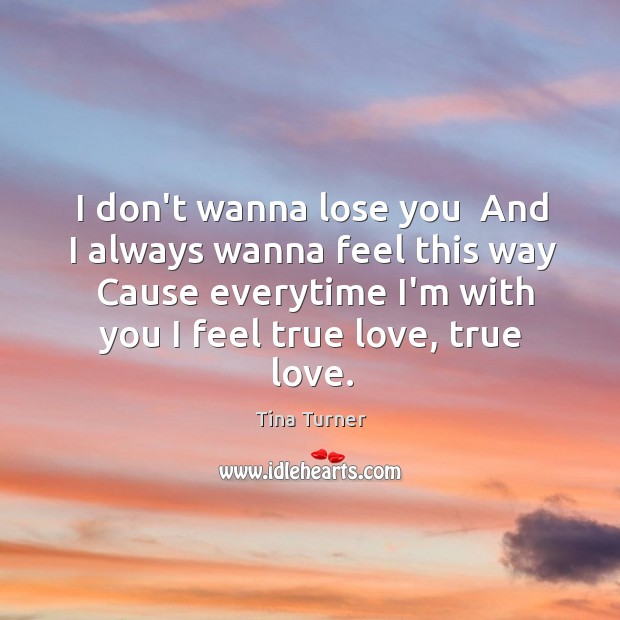 I don’t wanna lose you  And I always wanna feel this way Image
