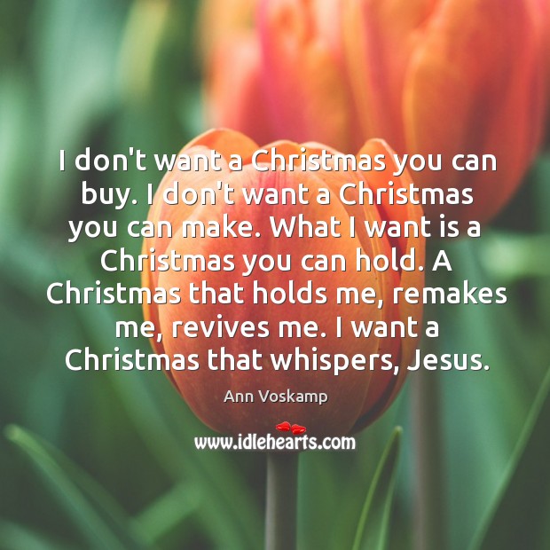 I don’t want a Christmas you can buy. I don’t want a Ann Voskamp Picture Quote