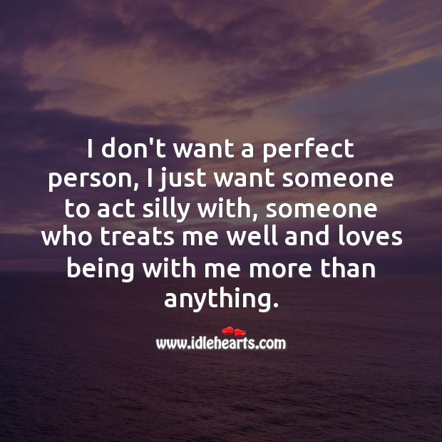 I don’t want a perfect person, I just want someone who treats me well and loves. Love Someone Quotes Image