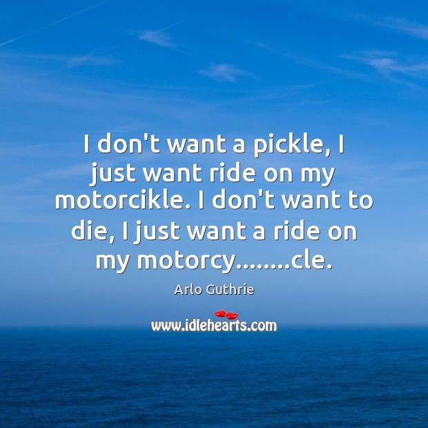 I don’t want a pickle, I just want ride on my motorcikle. Image