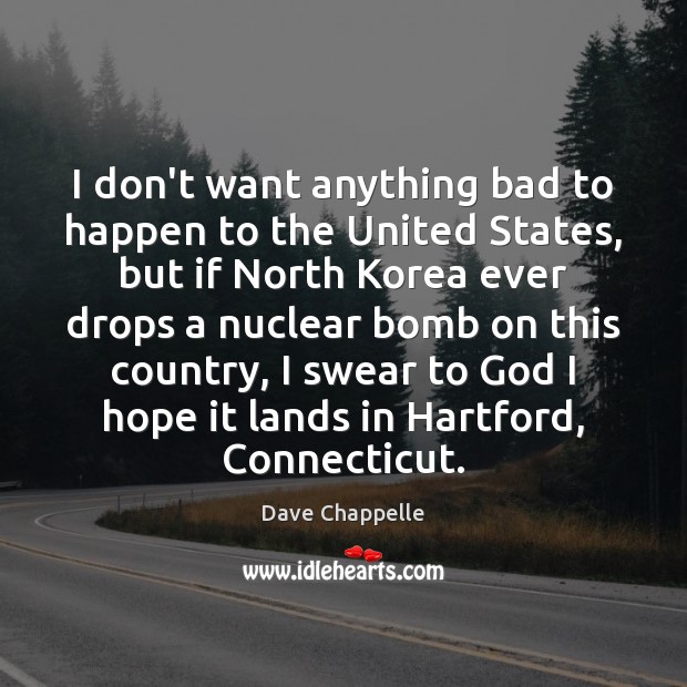I don’t want anything bad to happen to the United States, but Dave Chappelle Picture Quote