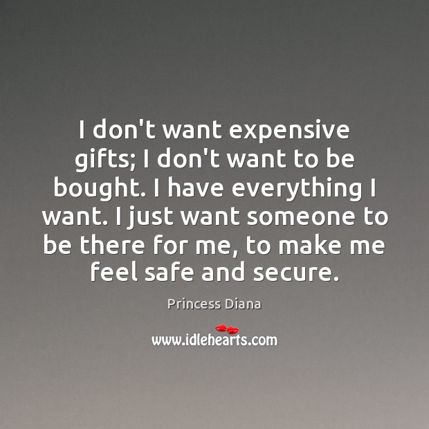 I don’t want expensive gifts; I don’t want to be bought. I Princess Diana Picture Quote