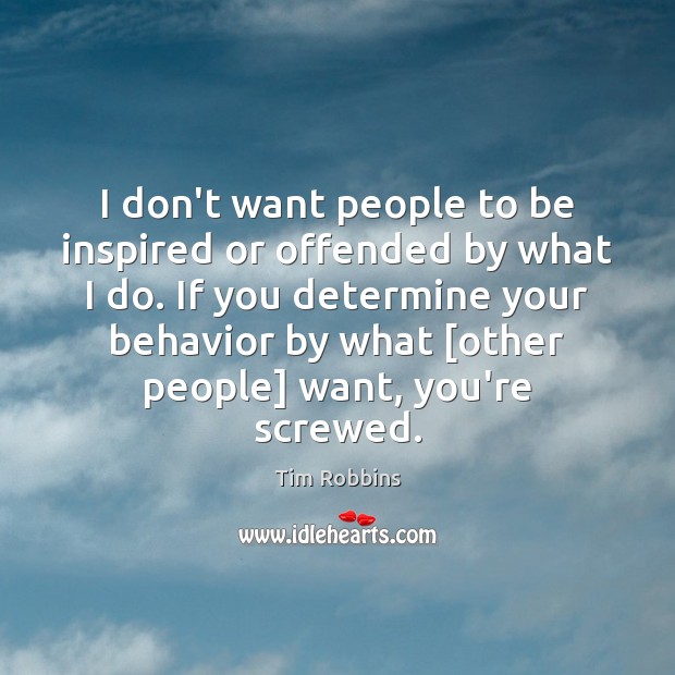 I don’t want people to be inspired or offended by what I Behavior Quotes Image