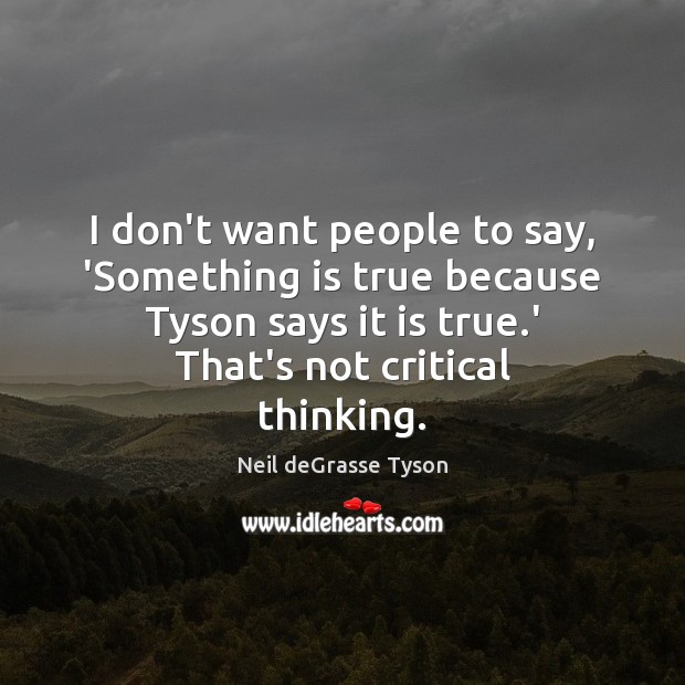 I don’t want people to say, ‘Something is true because Tyson says Image