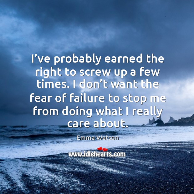 I don’t want the fear of failure to stop me from doing what I really care about. Image