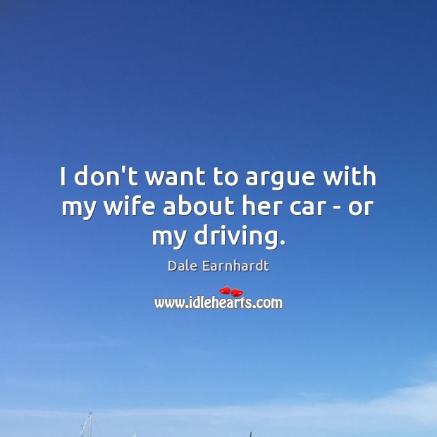 I don’t want to argue with my wife about her car – or my driving. Image