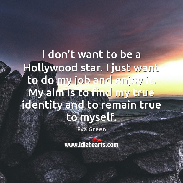 I don’t want to be a Hollywood star. I just want to Eva Green Picture Quote