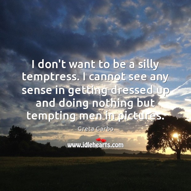 I don’t want to be a silly temptress. I cannot see any Image