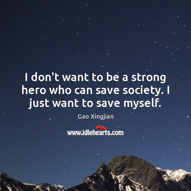 I don’t want to be a strong hero who can save society. I just want to save myself. Image