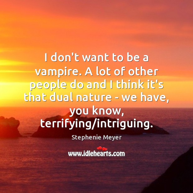 I don’t want to be a vampire. A lot of other people Image