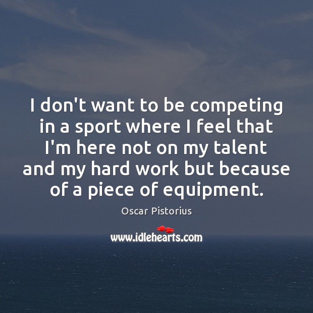 I don’t want to be competing in a sport where I feel Image